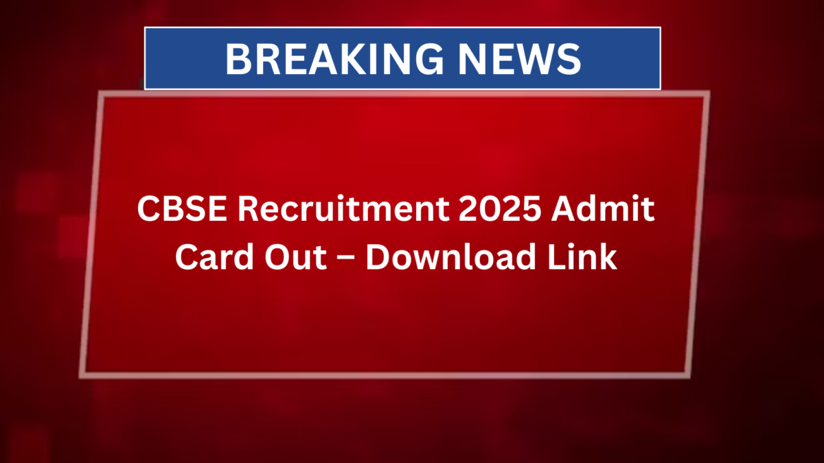 CBSE Recruitment 2025 Admit Card Out