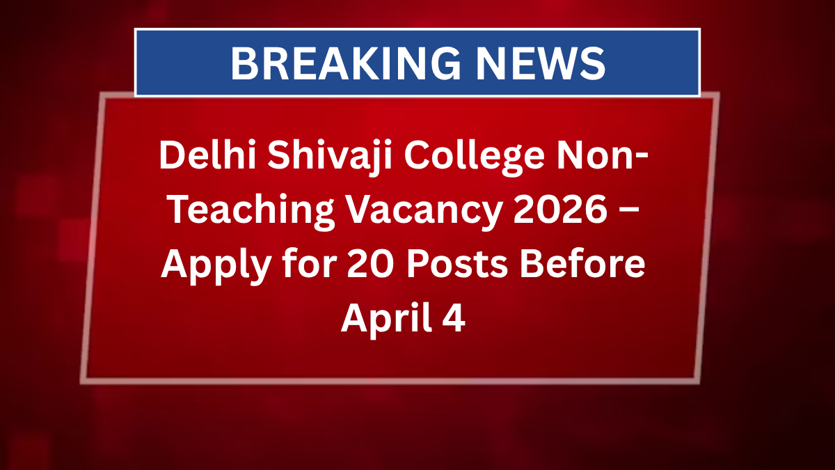 Delhi Shivaji College Non-Teaching Vacancy 2026