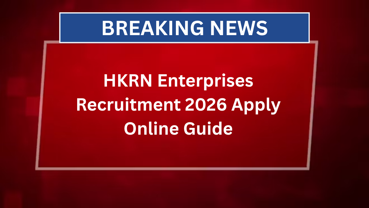 HKRN Enterprises Recruitment 2026