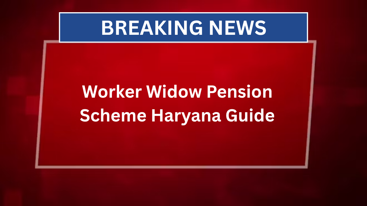 Worker Widow Pension Scheme Haryana Guide